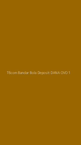 Tampilan Antarmuka Aplikasi T6com Bandar Bola Deposit Dana Ovo - 1