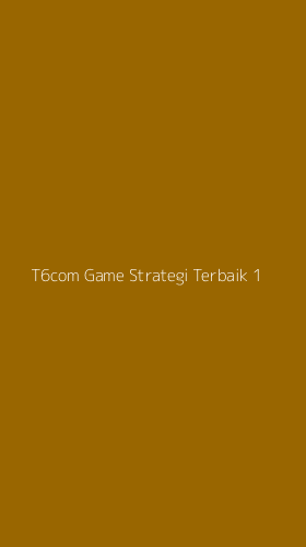 Tampilan Antarmuka Aplikasi T6com Game Strategi Terbaik - 1