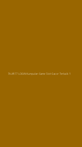 Tampilan Antarmuka Aplikasi Tajir77 Login Kumpulan Game Slot Gacor Terbaik - 1