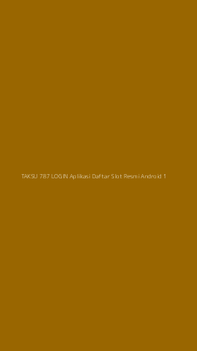 Tampilan Antarmuka Aplikasi Taksu 787 Login Aplikasi Daftar Slot Resmi Android - 1