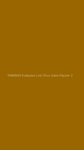 Tampilan Antarmuka Aplikasi Taman4d Kumpulan Link Situs Game Populer - 2