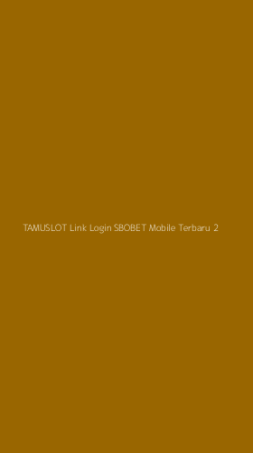 Tampilan Antarmuka Aplikasi Tamuslot Link Login Sbobet Mobile Terbaru - 2
