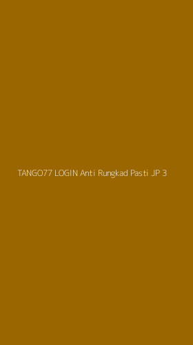 Tampilan Antarmuka Aplikasi Tango77 Login Anti Rungkad Pasti Jp - 3