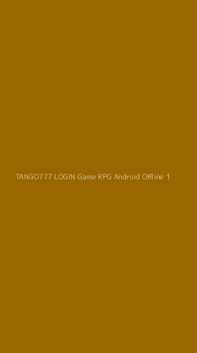 Tampilan Antarmuka Aplikasi Tango777 Login Game Rpg Android Offline - 1