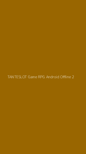 Tampilan Antarmuka Aplikasi Tanteslot Game Rpg Android Offline - 2