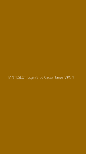 Tampilan Antarmuka Aplikasi Tanteslot Login Slot Gacor Tanpa Vpn - 1