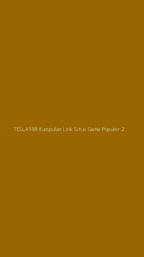 Tampilan Antarmuka Aplikasi Tesla188 Kumpulan Link Situs Game Populer - 2
