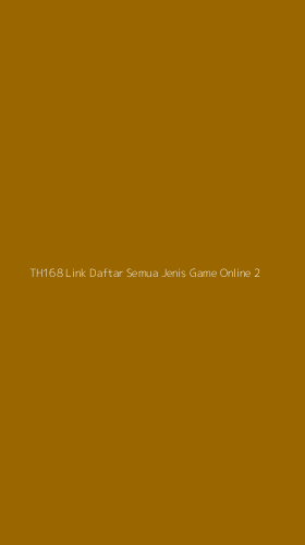 Tampilan Antarmuka Aplikasi Th168 Link Daftar Semua Jenis Game Online - 2