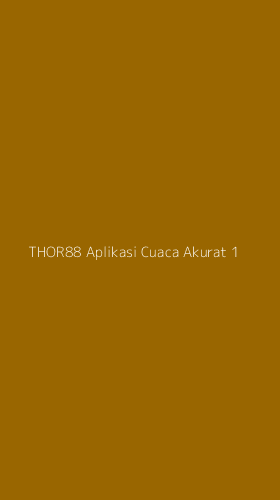 Tampilan Antarmuka Aplikasi Thor88 Aplikasi Cuaca Akurat - 1