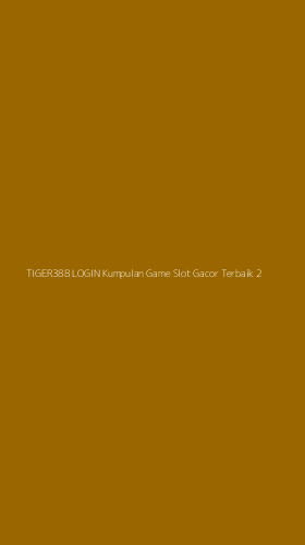 Tampilan Antarmuka Aplikasi Tiger388 Login Kumpulan Game Slot Gacor Terbaik - 2