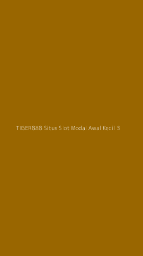 Tampilan Antarmuka Aplikasi Tiger888 Situs Slot Modal Awal Kecil - 3