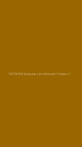 Tampilan Antarmuka Aplikasi Tiktok303 Kumpulan Link Alternatif Terbaru - 1