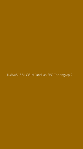Tampilan Antarmuka Aplikasi Timnas138 Login Panduan Seo Terlengkap - 2
