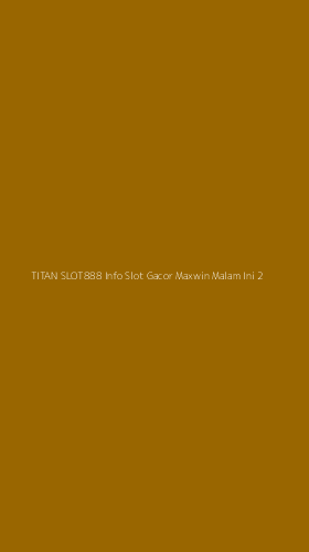 Tampilan Antarmuka Aplikasi Titan Slot888 Info Slot Gacor Maxwin Malam Ini - 2