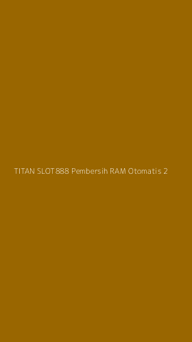 Tampilan Antarmuka Aplikasi Titan Slot888 Pembersih Ram Otomatis - 2