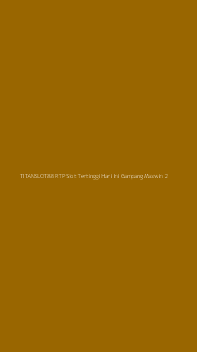 Tampilan Antarmuka Aplikasi Titanslot88 Rtp Slot Tertinggi Hari Ini Gampang Maxwin - 2