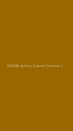 Tampilan Antarmuka Aplikasi Toke88 Aplikasi Scanner Dokumen - 2