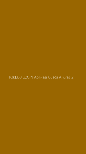 Tampilan Antarmuka Aplikasi Toke88 Login Aplikasi Cuaca Akurat - 2