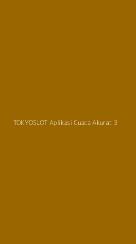 Tampilan Antarmuka Aplikasi Tokyoslot Aplikasi Cuaca Akurat - 3