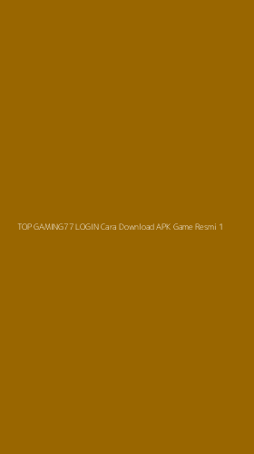 Tampilan Antarmuka Aplikasi Top Gaming77 Login Cara Download Apk Game Resmi - 1