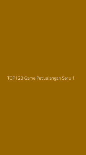 Tampilan Antarmuka Aplikasi Top123 Game Petualangan Seru - 1