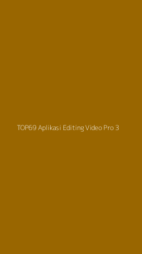 Tampilan Antarmuka Aplikasi Top69 Aplikasi Editing Video Pro - 3
