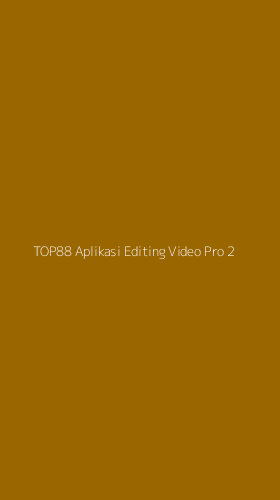 Tampilan Antarmuka Aplikasi Top88 Aplikasi Editing Video Pro - 2