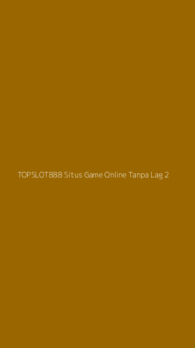 Tampilan Antarmuka Aplikasi Topslot888 Situs Game Online Tanpa Lag - 2