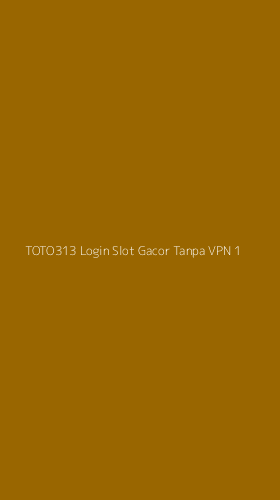 Tampilan Antarmuka Aplikasi Toto313 Login Slot Gacor Tanpa Vpn - 1