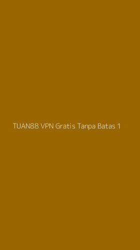 Tampilan Antarmuka Aplikasi Tuan88 Vpn Gratis Tanpa Batas - 1