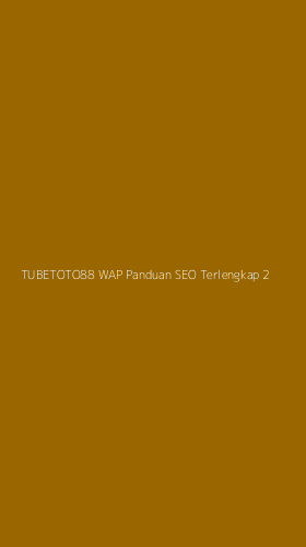 Tampilan Antarmuka Aplikasi Tubetoto88 Wap Panduan Seo Terlengkap - 2