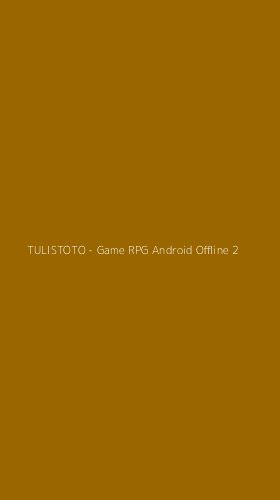 Tampilan Antarmuka Aplikasi TULISTOTO - Game RPG Android Offline - 2