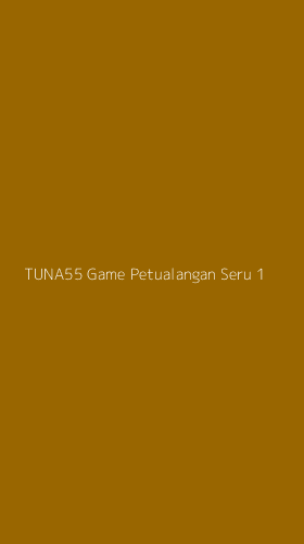 Tampilan Antarmuka Aplikasi Tuna55 Game Petualangan Seru - 1