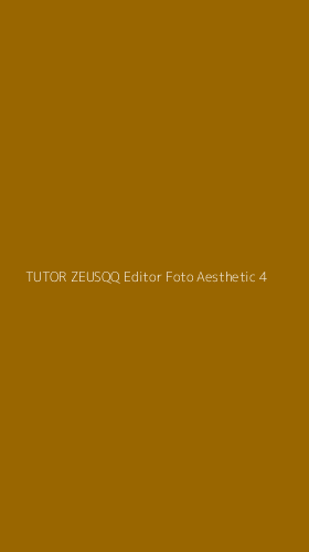 Tampilan Antarmuka Aplikasi Tutor Zeusqq Editor Foto Aesthetic - 4