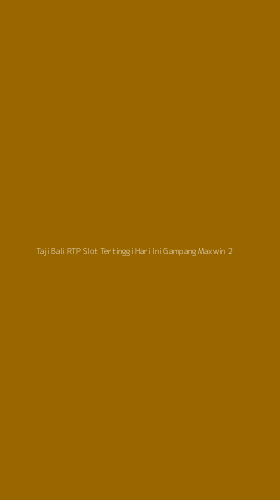 Tampilan Antarmuka Aplikasi Taji Bali Rtp Slot Tertinggi Hari Ini Gampang Maxwin - 2