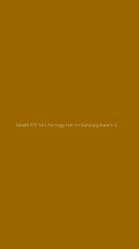 Tampilan Antarmuka Aplikasi Taka89 Rtp Slot Tertinggi Hari Ini Gampang Maxwin - 4