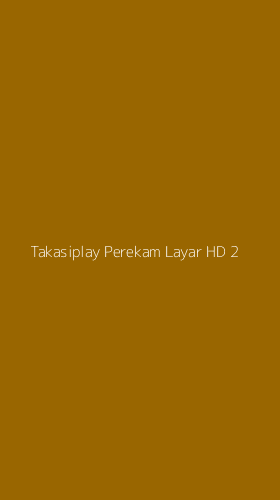 Tampilan Antarmuka Aplikasi Takasiplay Perekam Layar Hd - 2