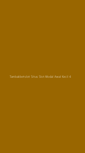 Tampilan Antarmuka Aplikasi Tambakbetslot Situs Slot Modal Awal Kecil - 4