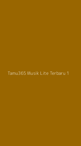 Tampilan Antarmuka Aplikasi Tamu365 Musik Lite Terbaru - 1