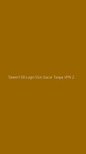 Tampilan Antarmuka Aplikasi Tanem138 Login Slot Gacor Tanpa Vpn - 2