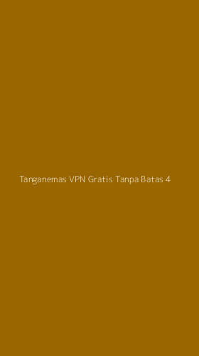 Tampilan Antarmuka Aplikasi Tanganemas Vpn Gratis Tanpa Batas - 4