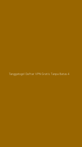 Tampilan Antarmuka Aplikasi Tanggatogel Daftar Vpn Gratis Tanpa Batas - 4
