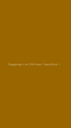 Tampilan Antarmuka Aplikasi Tanggatogel Link Vpn Gratis Tanpa Batas - 1