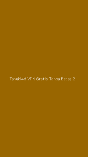 Tampilan Antarmuka Aplikasi Tangki4d Vpn Gratis Tanpa Batas - 2