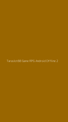 Tampilan Antarmuka Aplikasi Taraslot88 Game Rpg Android Offline - 2