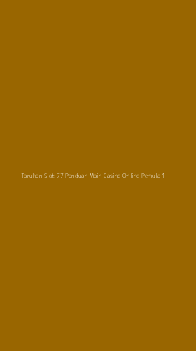 Tampilan Antarmuka Aplikasi Taruhan Slot 77 Panduan Main Casino Online Pemula - 1