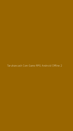 Tampilan Antarmuka Aplikasi Taruhancash Com Game Rpg Android Offline - 2