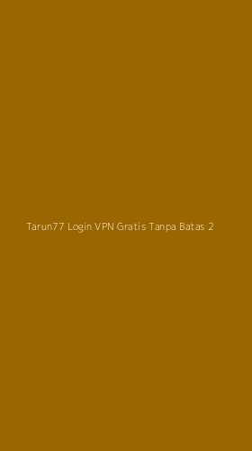 Tampilan Antarmuka Aplikasi Tarun77 Login Vpn Gratis Tanpa Batas - 2