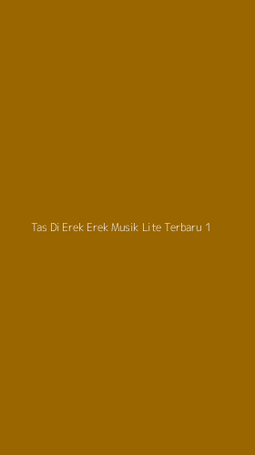 Tampilan Antarmuka Aplikasi Tas Di Erek Erek Musik Lite Terbaru - 1