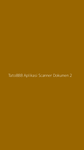 Tampilan Antarmuka Aplikasi Tato888 Aplikasi Scanner Dokumen - 2